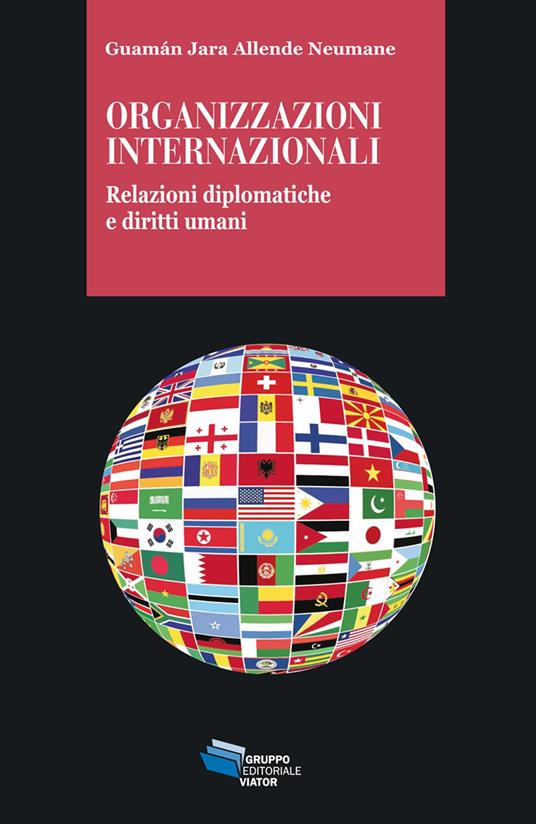 Organizzazioni internazionali. Relazioni diplomatiche e diritti umani -  Guamán Jara Allende Neumane - Libro - Gruppo Editoriale Viator - Gnosis |  IBS