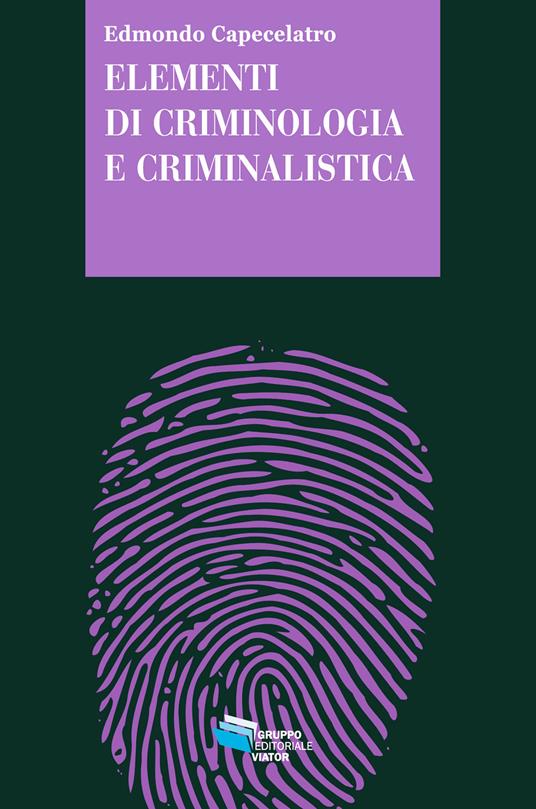 Elementi di criminologia e criminalistica - Edmondo Capecelatro - ebook