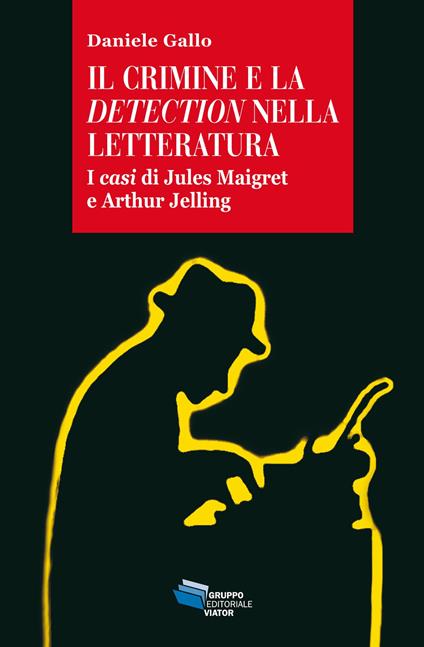 Il crimine e la detection nella letteratuta. I casi di Jules Maigret e Arthur Jelling - Daniele Gallo - ebook