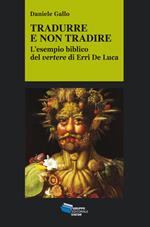 Tradurre e non tradire. L'esempio biblico del vertere di Erri De Luca