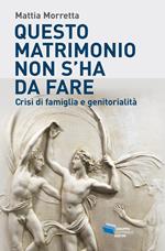 Questo matrimonio non s'ha da fare. Crisi di famiglia e genitorialità