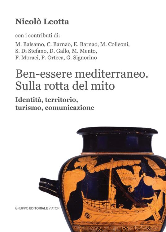 Ben-essere mediterraneo. Sulla rotta del mito. Identità, territorio, turismo, comunicazione - Nicolò Leotta - copertina