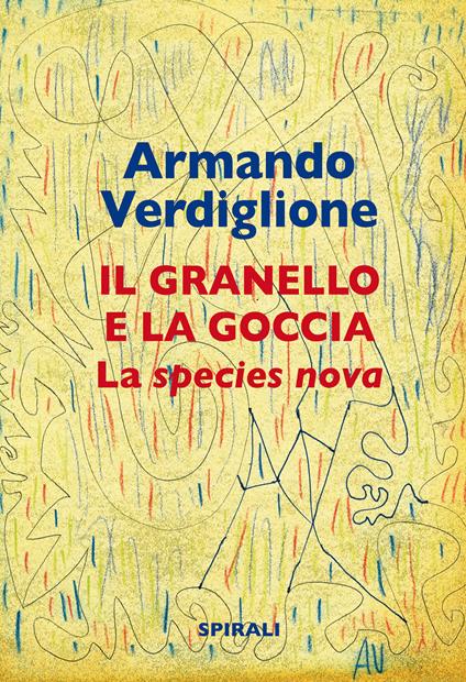 La granello e la goccia. La species nova - Armando Verdiglione - copertina