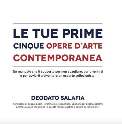 Le tue prime cinque opere d'arte contemporanea. Un manuale che ti supporta per non sbagliare, per divertirti e per avviarti a diventare un esperto collezionista - Deodato Salafia - copertina