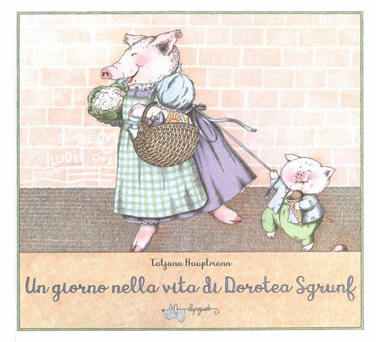 Un giorno nella vita di Dorotea Sgrunf. Ediz. a colori - Tatjana Hauptmann - copertina