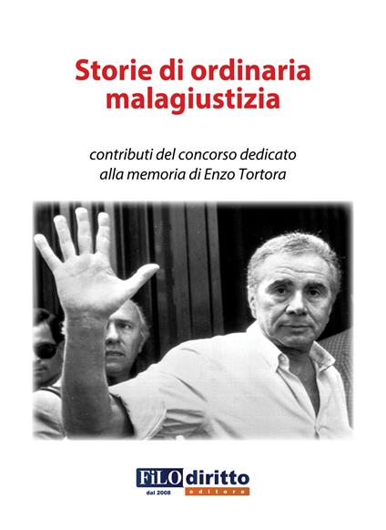 Storie di ordinaria malagiustizia. Contributi del concorso dedicato alla memoria di Enzo Tortora - copertina