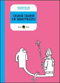 Quasi quasi mi sbattezzo - Alessandro Lise,Alberto Talami - copertina