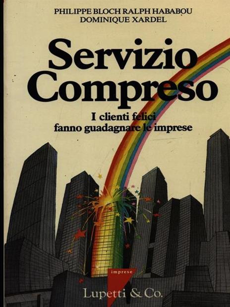 Servizio compreso. I clienti felici fanno guadagnare le imprese - Philippe Bloch,Ralph Hababou,Dominique Xarpel - copertina