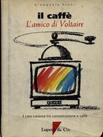 Il caffè, l'amico di Voltaire. Il caso Lavazza tra comunicazione e caffè. Ediz. multilingue