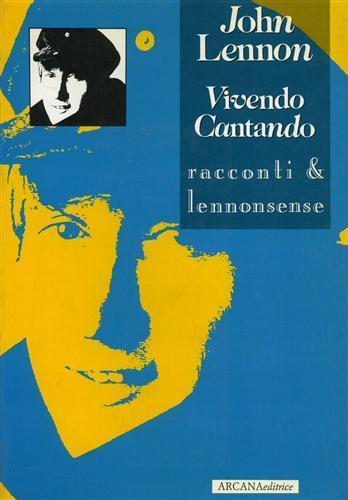 John Lennon. Vivendo cantando. Racconti & lennonsense - copertina