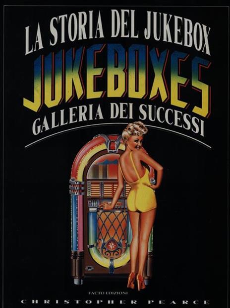 La storia del jukebox. Galleria dei successi - Christopher Pearce - 2