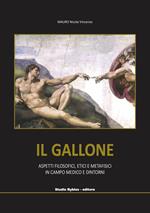 Il Gallone. Aspetti filosofici, etici e metafisici in campo medico e dintorni