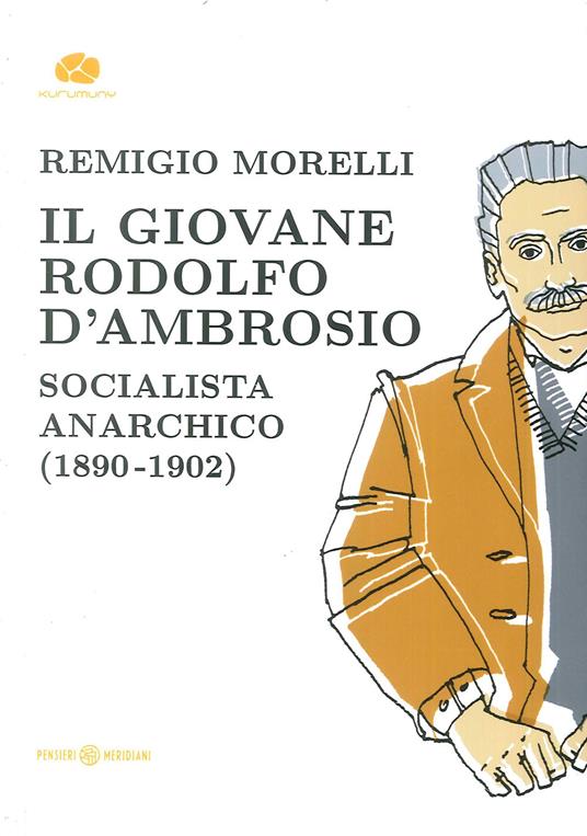 Il giovane Rodolfo d'Ambrosio. Socialista anarchico (1890-1902) - Remigio Morelli - copertina