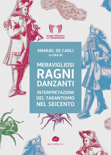 Meravigliosi ragni danzanti. Interpretazioni del tarantismo nel Seicento - copertina