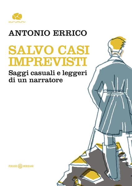 Salvo casi imprevisti. Saggi casuali e leggeri di un narratore - Antonio Errico - copertina