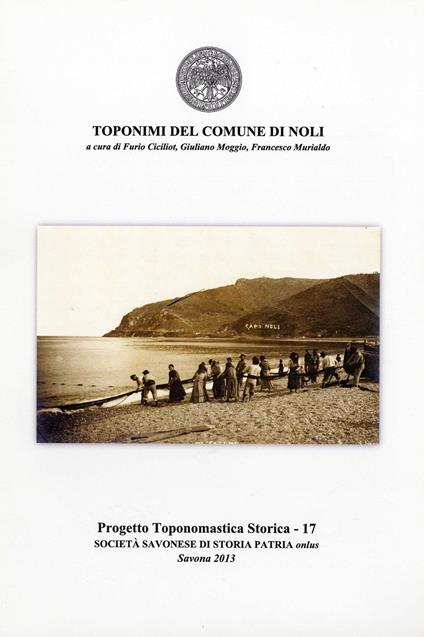 Toponimi del Comune di Noli - Furio Ciciliot,Giuliano Moggio,Francesco Murialdo - copertina