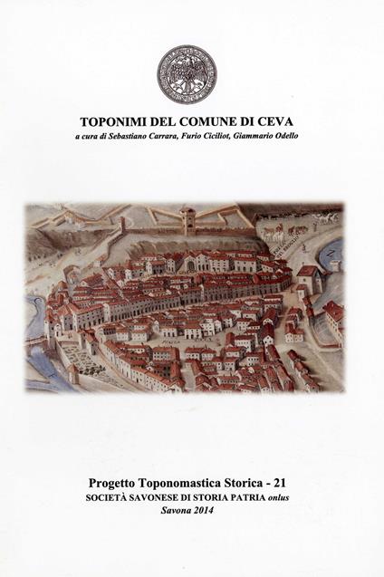 Toponimi del Comune di Ceva - Sebastiano Carrara,Furio Ciciliot,Giammario Odello - copertina