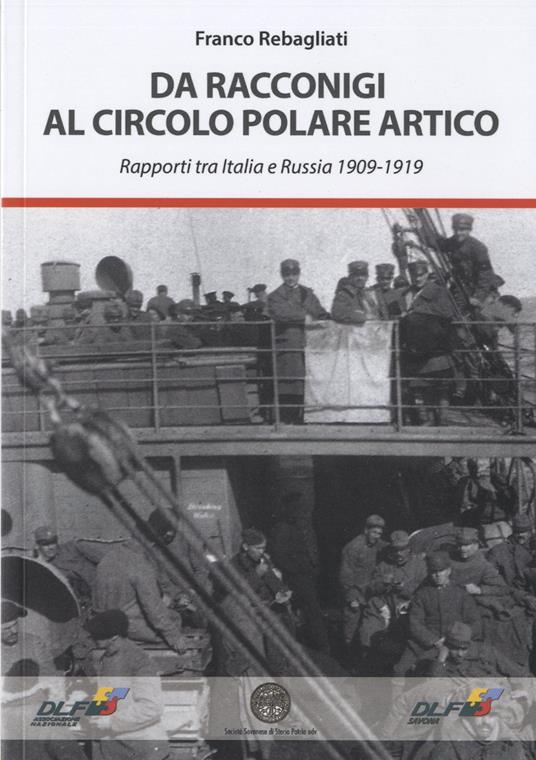 Da Racconigi al Circolo Polare Artico. Rapporti tra Italia e Russia (1909-1919) - Franco Rebagliati - copertina
