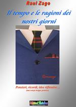 Il tempo e le ragioni dei nostri giorni. Una raccolta di pensieri, ricordi e idee riflessive. Ma senza alcuna pretesa...