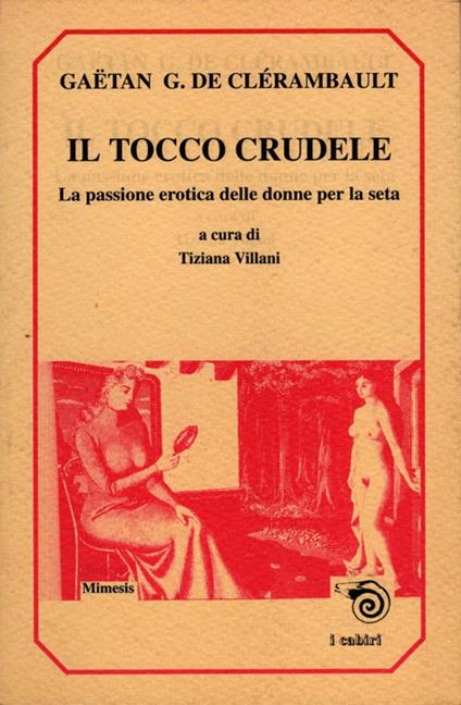 Il tocco crudele. La passione erotica delle donne per la seta - Gäetan G. de Clérambault - copertina