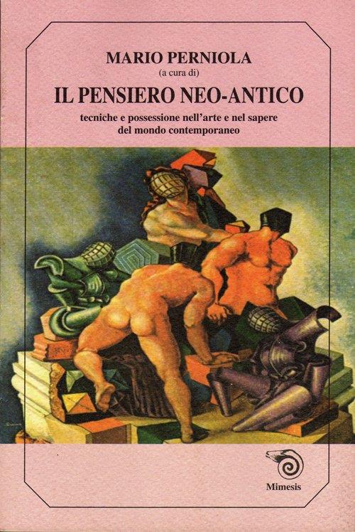 Il pensiero neo-antico. Tecniche e possessione - Mario Perniola,Renzo Paris,Tomaso Kemeny - copertina