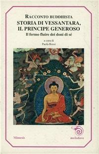 Storia di Vessantara, principe generoso. Racconto buddhista. Il lento fluire dei doni di sé - Anonimo buddhista - copertina