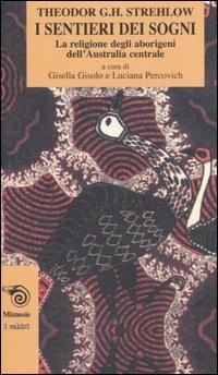 I sentieri dei sogni. La religione degli aborigeni dell'Australia centrale - Theodor G. Strehlow - copertina