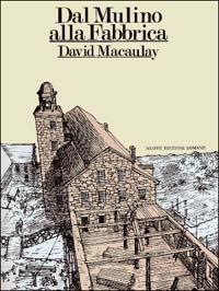 Dal mulino alla fabbrica - David McAulay - copertina