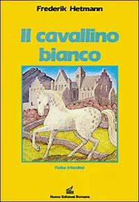 Il cavallino bianco. Fiabe irlandesi - Frederik Hetmann,Sabine Friedrickson - copertina