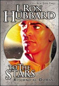 To the stars. Ritorno al domani - L. Ron Hubbard - 3