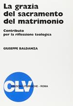 La grazia del sacramento del matrimonio. Contributo per la riflessione teologica