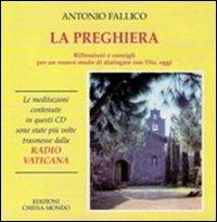 La preghiera. Riflessioni e consigli per un nuovo modo di dialogare con Dio, oggi. Con 3 CD Audio - Antonio Fallico - copertina