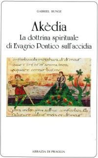 Akèdia. La dottrina spirituale di Evagrio Pontico sull'accidia - Gabriel Bunge - copertina