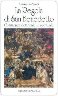 La regola di san Benedetto. Commentario dottrinale e spirituale - Adalbert de Vogüé - copertina