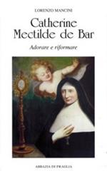 Catherine Mectilde de Bar. Adorare e riformare