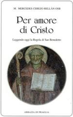 Per amore di Cristo. Leggendo oggi la Regola di san Benedetto