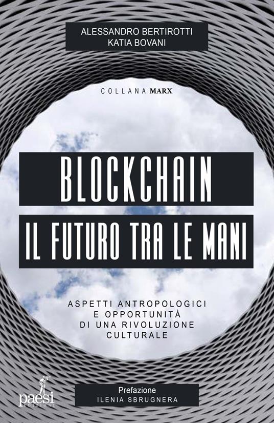 Blockchain il futuro tra le mani. Aspetti antropologici e opportunità di una rivoluzione culturale - Alessandro Bertirotti,Bovani Katia - ebook