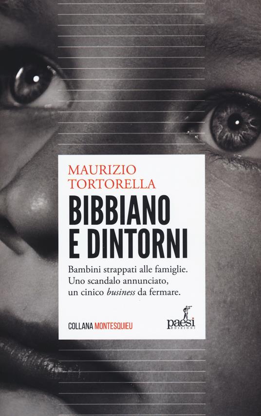 Bibbiano e dintorni. Bambini strappati alle famiglie. Uno scandalo annunciato, un cinico «business» da fermare - Maurizio Tortorella - copertina