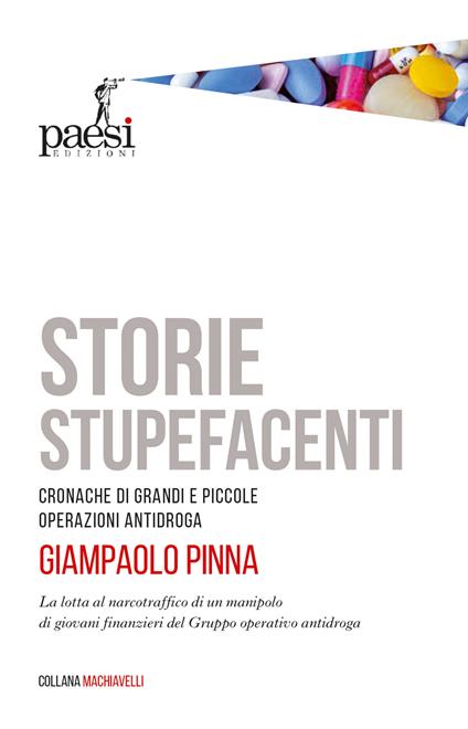 Storie stupefacenti. Cronache di grandi e piccole operazioni antidroga - Giampaolo Pinna - copertina