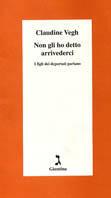 Non gli ho detto arrivederci. I figli dei deportati parlano