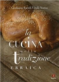 La cucina nella tradizione ebraica - Giuliana Ascoli Vitali-Norsa - copertina