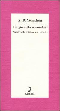 Elogio della normalità. Saggi sulla diaspora e Israele - Abraham B. Yehoshua - copertina