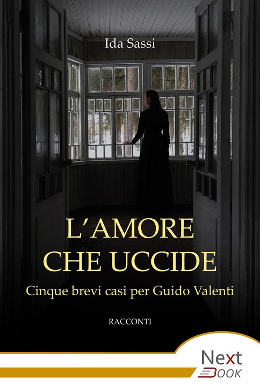 L' amore che uccide. Cinque brevi casi per Guido Valenti - Ida Sassi - ebook