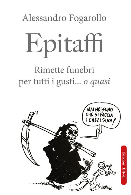 Epitaffi. Rimette funebri per tutti i gusti... O quasi - Alessandro Fogarollo - copertina