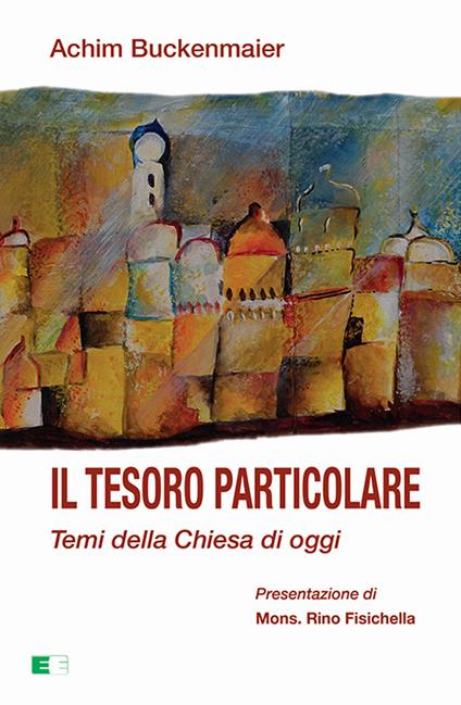 Il tesoro particolare. Temi della Chiesa di oggi - Achim Buckenmaier - copertina