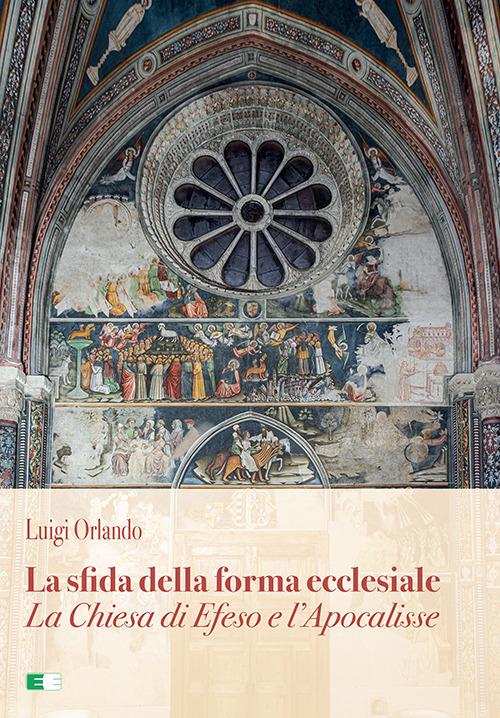 La sfida della forma ecclesiale. La Chiesa di Efeso e l'Apocalisse - Luigi Orlando - copertina