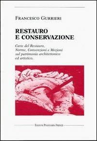 Restauro e conservazione. Carte del restauro, norme, convenzioni, e mozioni sul patrimonio architettonico ed artistico - Francesco Gurrieri - copertina