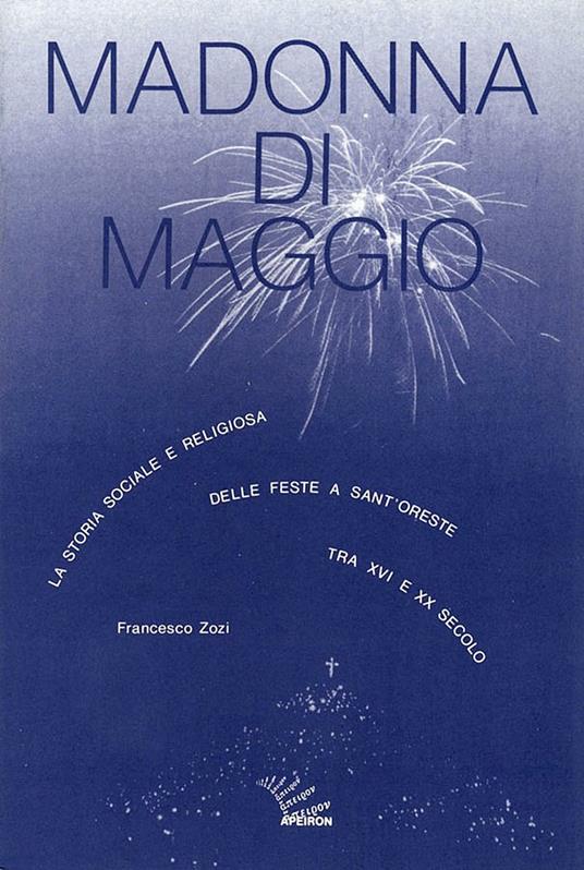 Madonna di maggio. La storia sociale e religiosa delle feste a Sant'Oreste tra XVI e XX secolo - Francesco Zozi - copertina