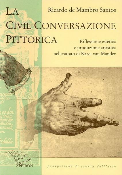 La civil conversazione pittorica. Riflessione estetica e produzione artistica nel trattato di Karel van Mander - Ricardo De Mambro Santos - copertina