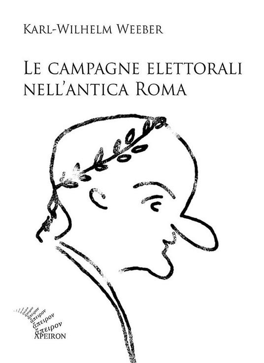 Le campagne elettorali nell'antica Roma - Karl W. Weeber - copertina